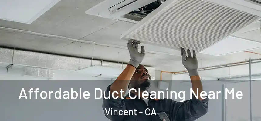  Affordable Duct Cleaning Near Me Vincent - CA