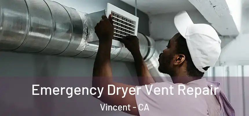  Emergency Dryer Vent Repair Vincent - CA