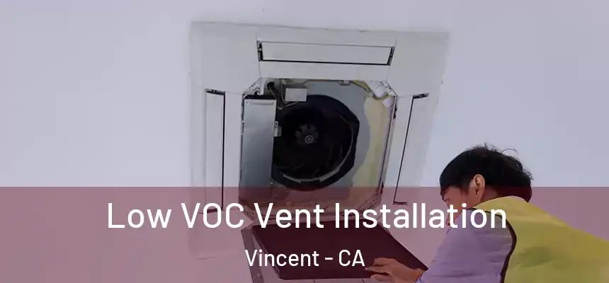  Low VOC Vent Installation Vincent - CA