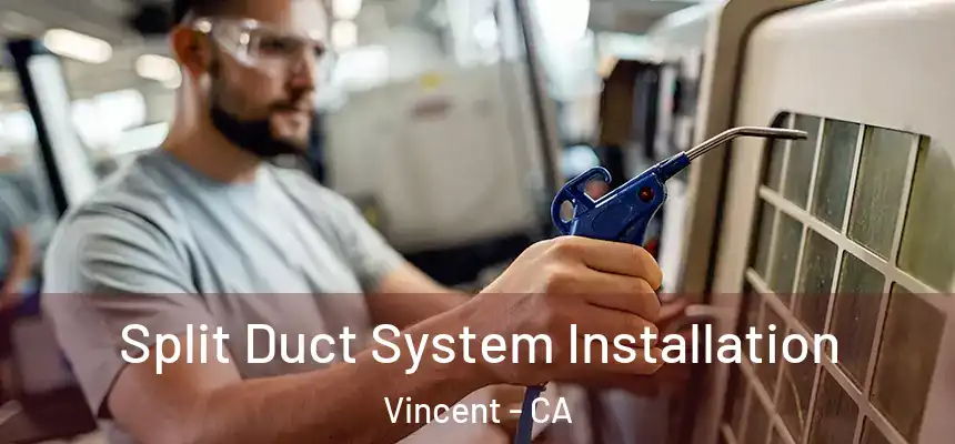 Split Duct System Installation Vincent - CA