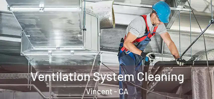 Ventilation System Cleaning Vincent - CA