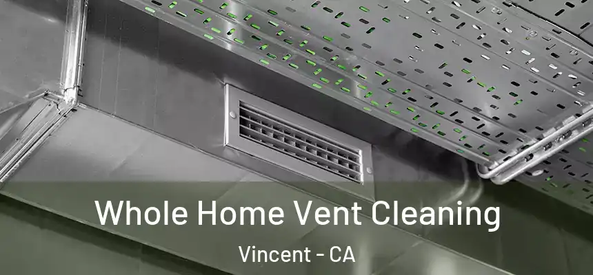 Whole Home Vent Cleaning Vincent - CA